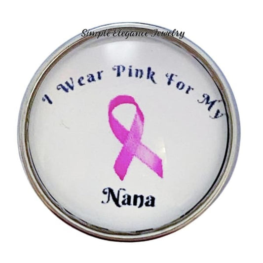 I Wear Pink For My Nana Pink Ribbon Snap Charm 20mm - Snap Jewelry