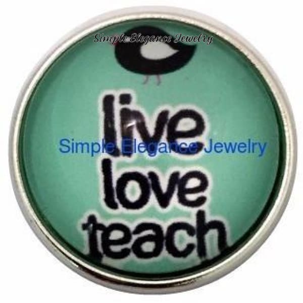 Live Love Teach 20mm Snap for Snap Charm Jewelry - Snap Jewelry
