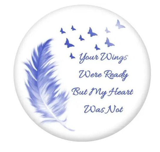 Your Wings Were Ready But My Heart Was Not 20mm Snap Charm for Snap Jewelry