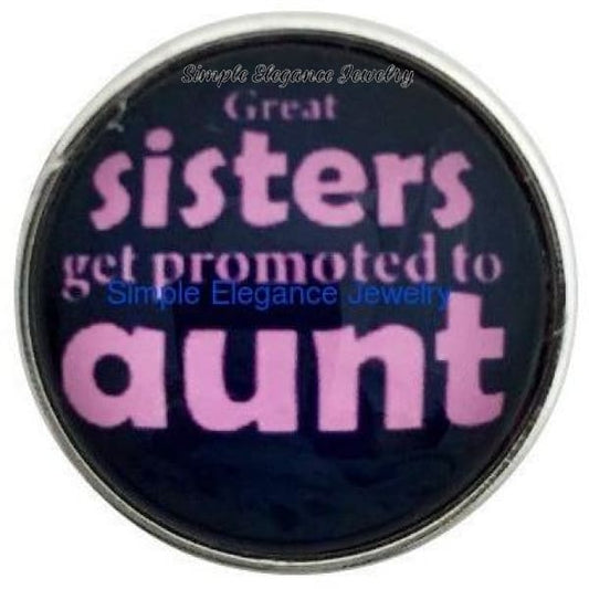Great Sisters Get Promoted To Aunts Snap 20mm - Snap Jewelry