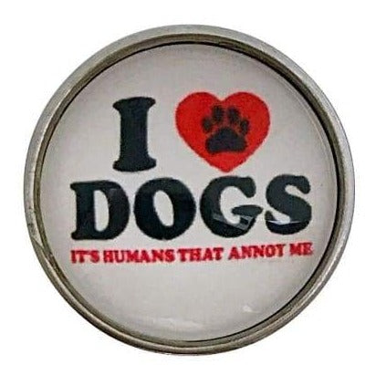 I Love Dogs..Humans that Annoy Me Snap 20mm for Snap Jewelry - Snap Jewelry