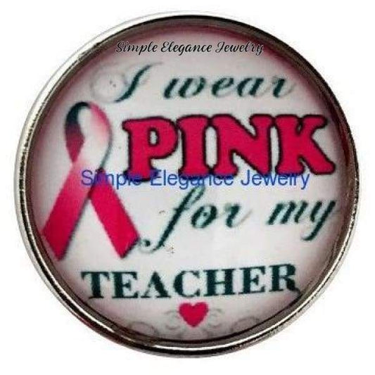 I Wear Pink For My Teacher Snap 20mm for Snap Jewelry(153) - Snap Jewelry