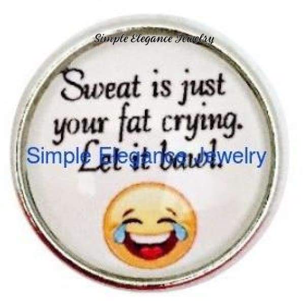 Sweat Is Just Your Fat Crying Snap 20mm for Snap Jewelry - Snap Jewelry