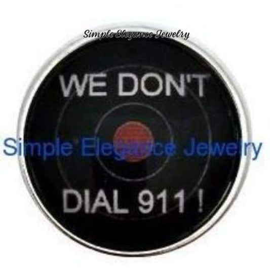 We Dont Call 911 Snap Charm 20mm for Snap Jewelry - Snap Jewelry