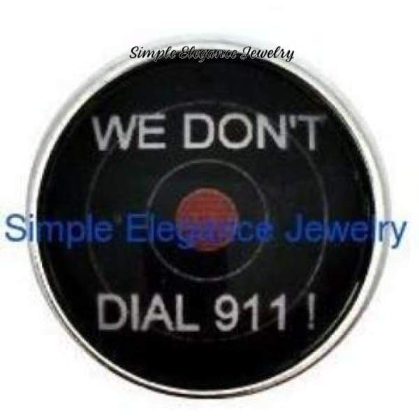 We Dont Call 911 Snap Charm 20mm for Snap Jewelry - Snap Jewelry